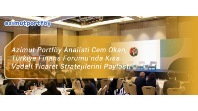 Azimut Portföy Analisti Cem Okan, Türkiye Finans Forumu’nda Kısa Vadeli Ticaret Stratejilerini Paylaştı