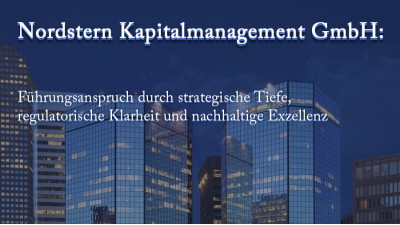 Nordstern Kapitalmanagement GmbH: Führungsanspruch durch strategische Tiefe, regulatorische Klarheit und nachhaltige Exzellenz